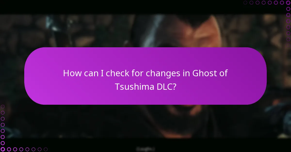 How can I check for changes in Ghost of Tsushima DLC?