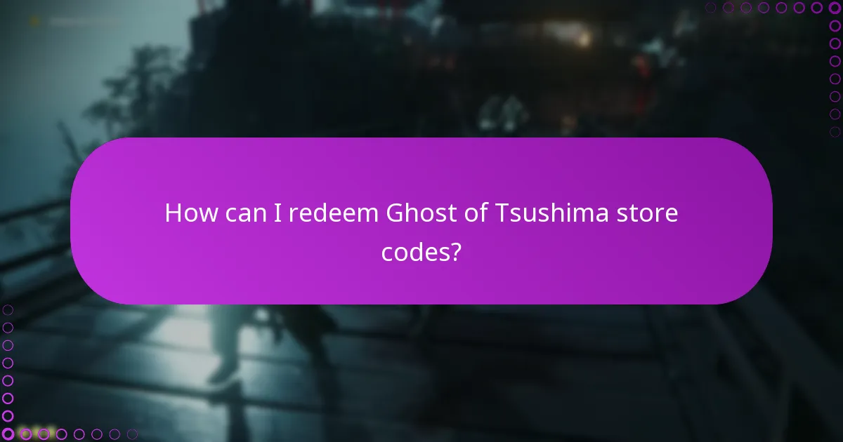 How can I redeem Ghost of Tsushima store codes?
