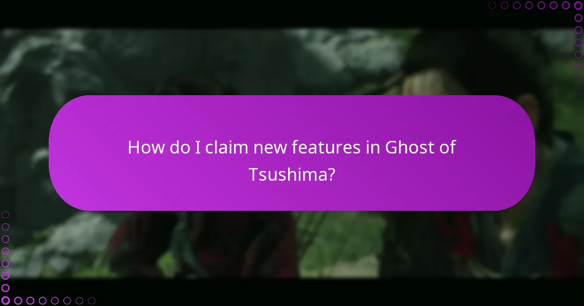 How do I claim new features in Ghost of Tsushima?