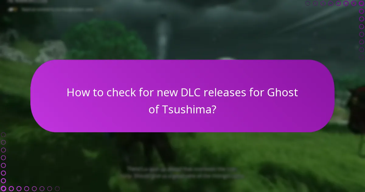 How to check for new DLC releases for Ghost of Tsushima?