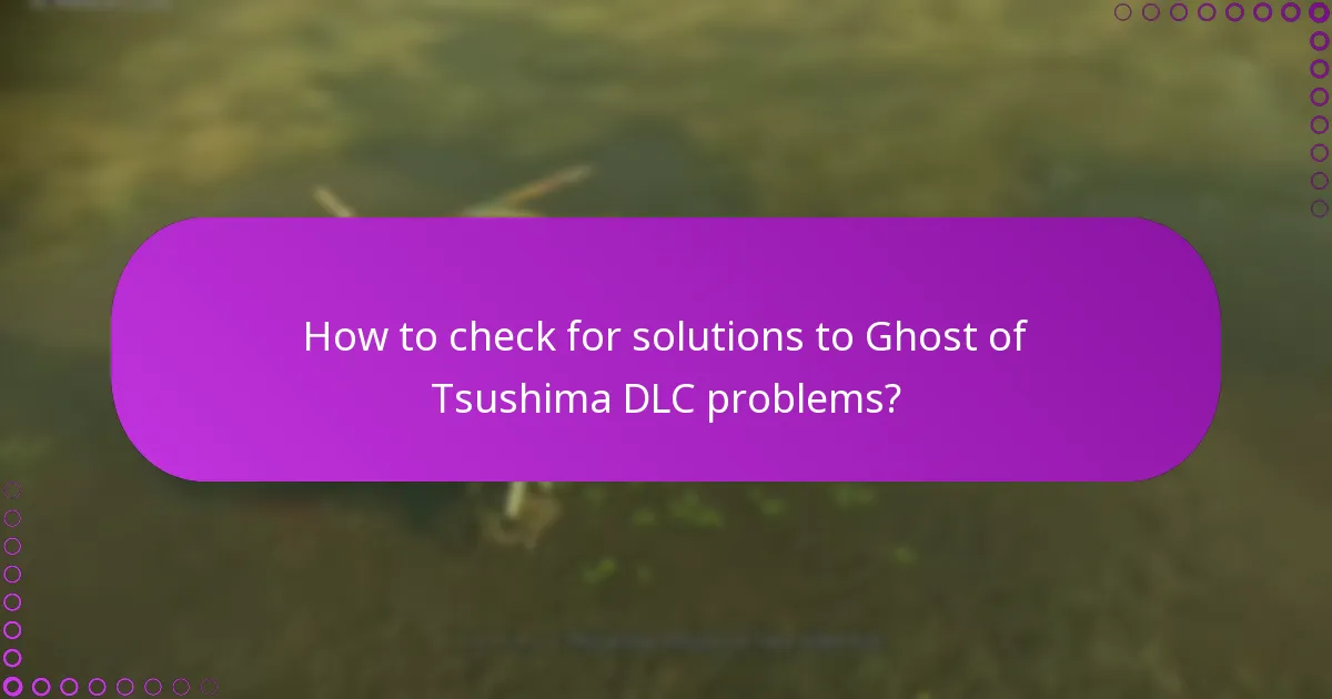 How to check for solutions to Ghost of Tsushima DLC problems?