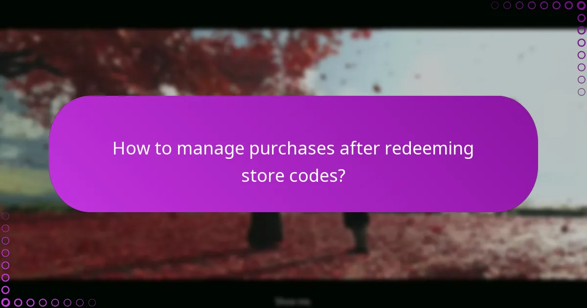 How to manage purchases after redeeming store codes?