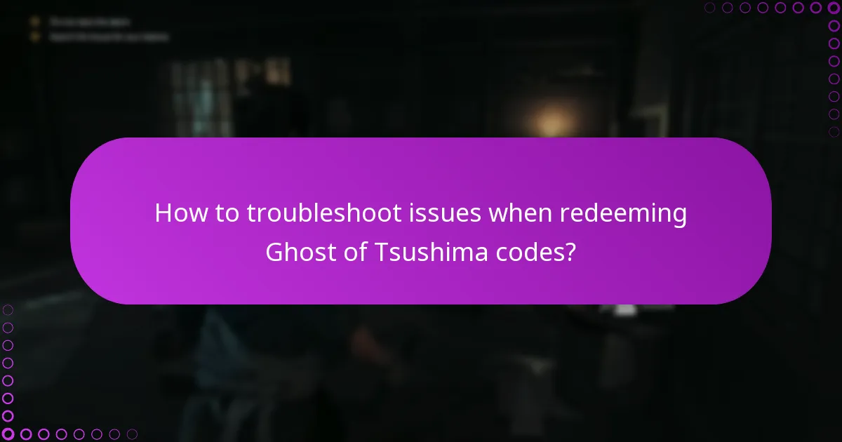 How to troubleshoot issues when redeeming Ghost of Tsushima codes?