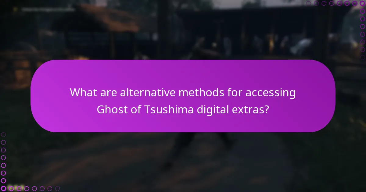 What are alternative methods for accessing Ghost of Tsushima digital extras?