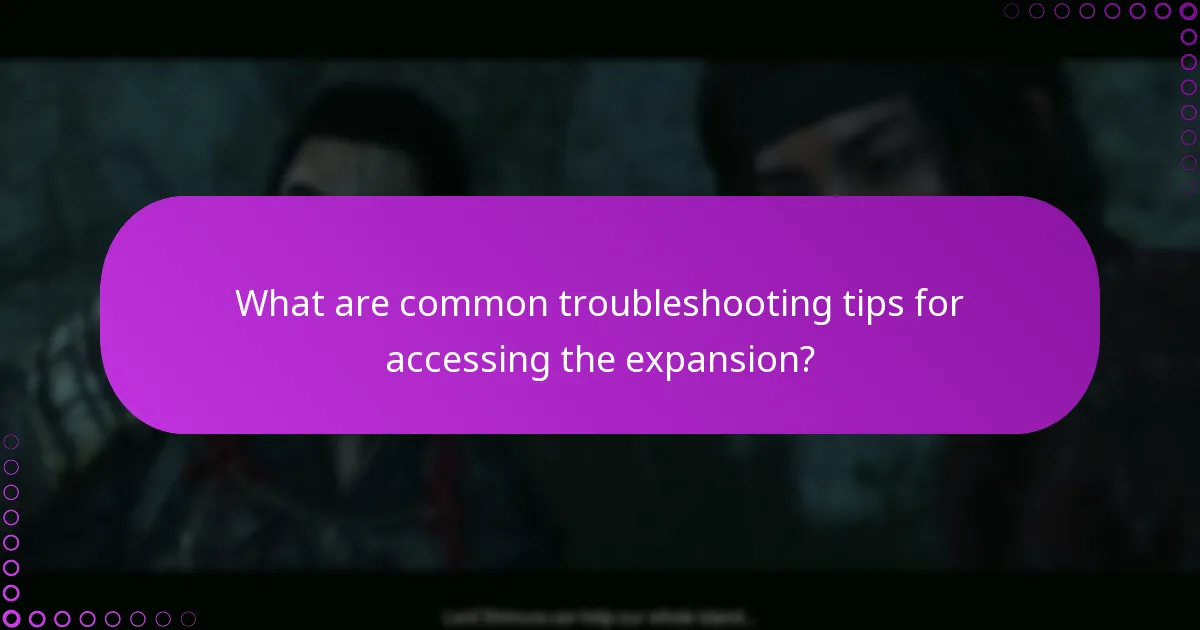 What are common troubleshooting tips for accessing the expansion?