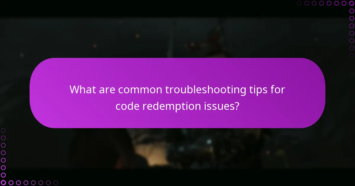 What are common troubleshooting tips for code redemption issues?