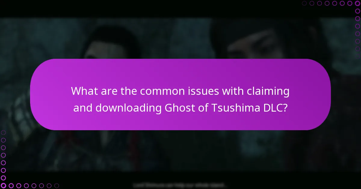 What are the common issues with claiming and downloading Ghost of Tsushima DLC?